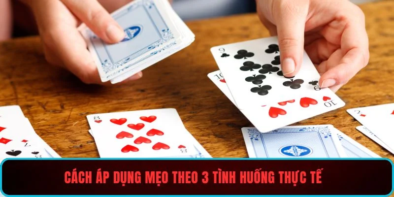 Cách áp dụng mẹo theo 3 tình huống thực tế