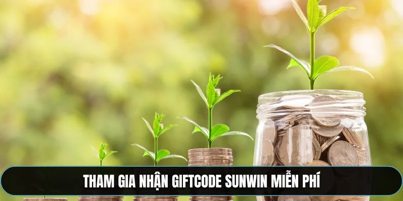 Tham gia nhận giftcode Sunwin miễn phí
