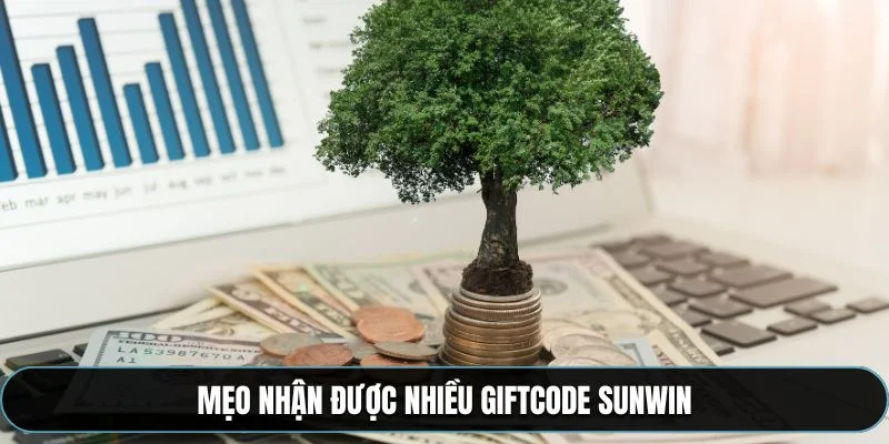 Mẹo nhận được nhiều giftcode Sunwin