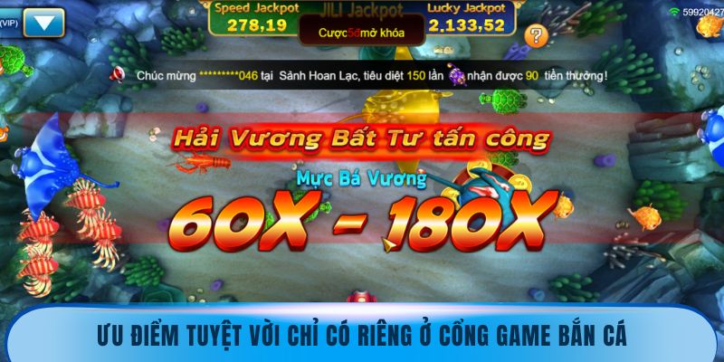 Ưu điểm tuyệt vời chỉ có riêng ở cổng game bắn cá