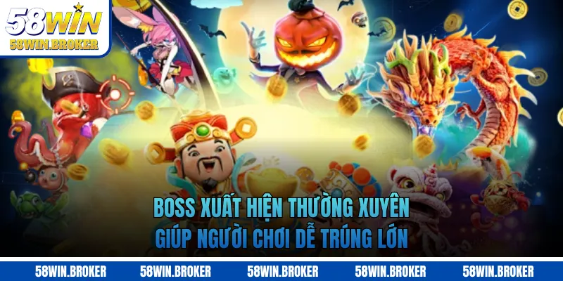 Boss xuất hiện thường xuyên giúp người chơi dễ trúng lớn