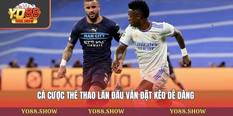 Cá cược thể thao lần đầu vẫn đặt kèo dễ dàng