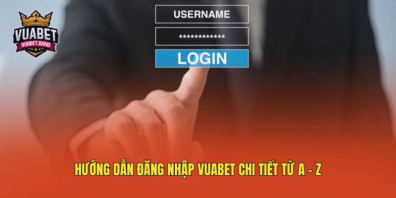 Hướng dẫn đăng nhập Vuabet chi tiết từ A - Z