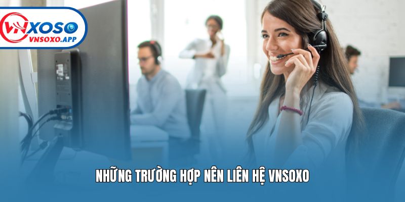 Những trường hợp nên liên hệ Vnsoxo