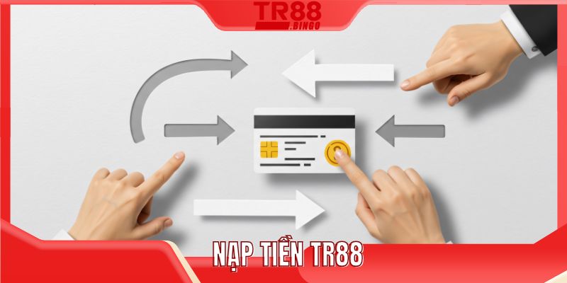 Nạp tiền TR88 – Quy trình mạch lạc, thao tác nhanh và trải nghiệm an toàn