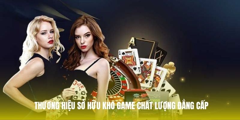 Thương hiệu sở hữu kho game chất lượng đẳng cấp