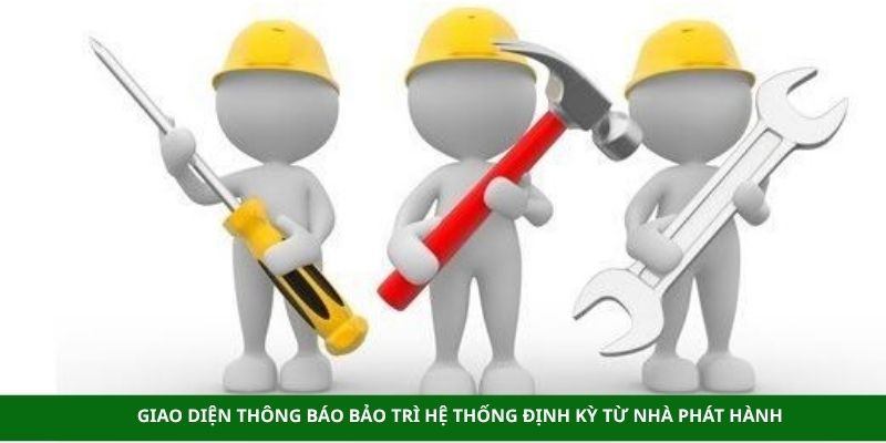 Giao diện thông báo bảo trì hệ thống định kỳ từ nhà phát hành